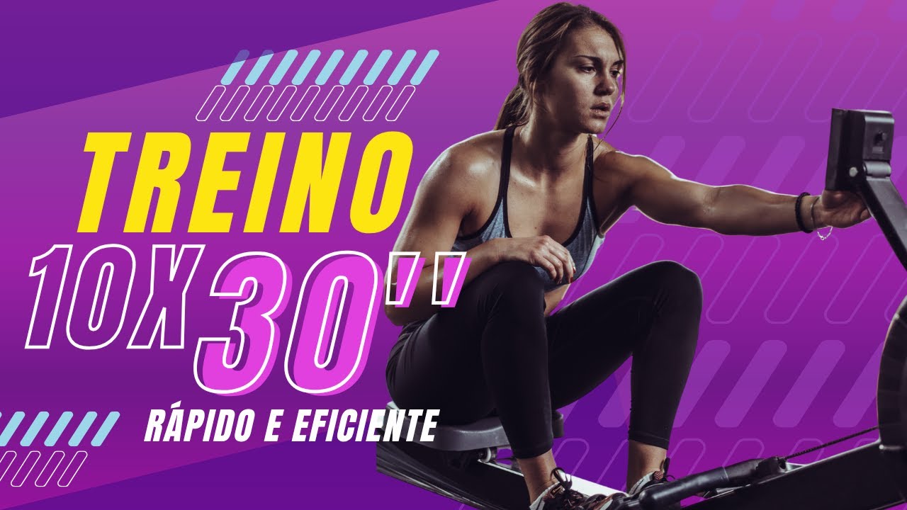 10 x 30” Treino rápido e eficiente!